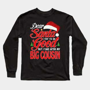 Dear Santa I Tried To Be Good But I Take After My BIG COUSIN T-Shirt Long Sleeve T-Shirt